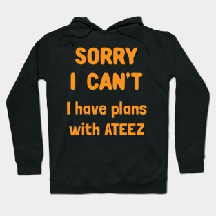 Sorry i can't i have plans with ATEEZ Hoodie